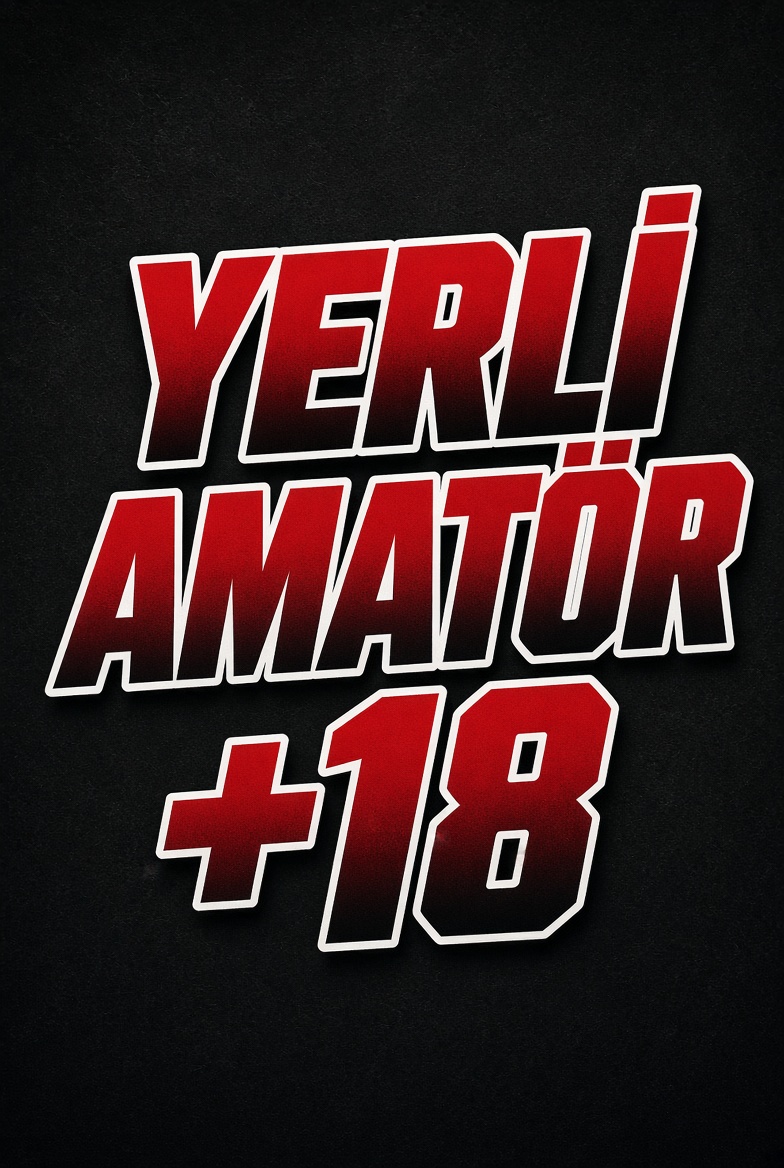 YERLİ AMATÖR +18